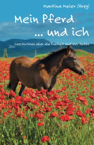 Mein Pferd ... und ich: Geschichten über die Freiheit auf vier Hufen von CAT creativ + Papierfresserchens MTM-Verlag